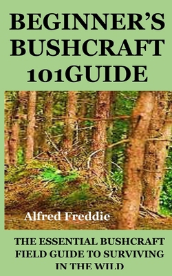 Beginner's Bushcraft101guide: The Essential Bus... B0D9PBFCHV Book Cover