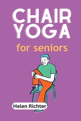 Chair Yoga For Seniors: A Gentle Path to Health... B0CD13QH7Y Book Cover