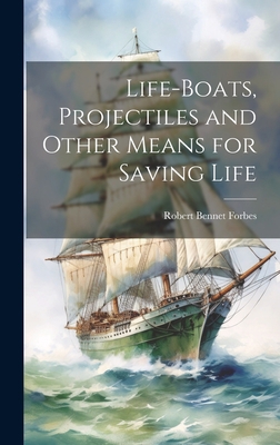 Life-Boats, Projectiles and Other Means for Sav... 1020826142 Book Cover