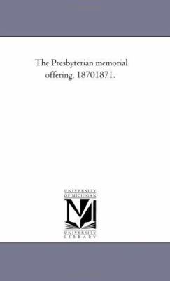 The Presbyterian Memorial offering, 1870-1871. 1425508200 Book Cover