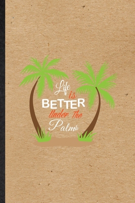 Paperback Life Is Better Under the Palms: Blank Fun Novelty Plant Wild Ocotillo Notebook Writing Journal For Botany Botanical Gardener, Inspirational Saying Unique Special Birthday Gift Idea Funniest Design Book