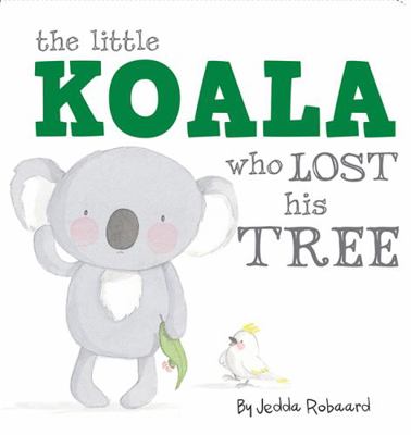 Little Koala Who Lost His Tree 1760069221 Book Cover