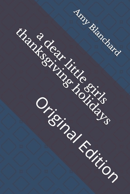 A dear little girls thanksgiving holidays: Orig... B092PCW92W Book Cover