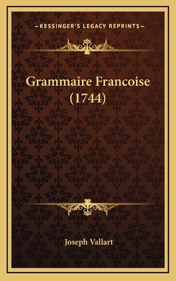 Grammaire Francoise (1744) [French] 1166113531 Book Cover