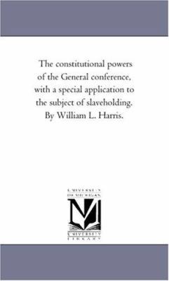 The Constitutional Powers of the General Confer... 1425511821 Book Cover