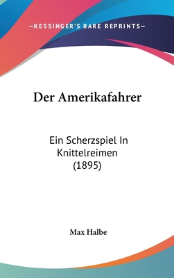 Der Amerikafahrer: Ein Scherzspiel in Knittelre... [German] 1160519706 Book Cover