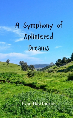 A Symphony of Splintered Dreams 3690806348 Book Cover