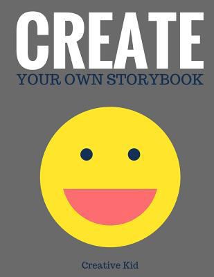 Create Your Own Storybook: 50 Pages - Write, Dr... 1543135153 Book Cover