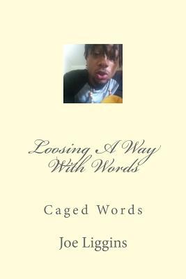 Loosing A Way With Words: Caged Words 1537237160 Book Cover