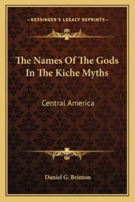 The Names Of The Gods In The Kiche Myths: Centr... 1162917520 Book Cover