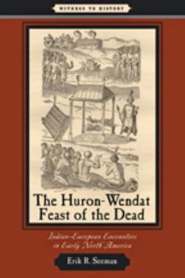 The Huron-Wendat Feast of the Dead: Indian-Euro... 0801898544 Book Cover