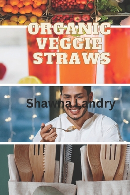 Organic Veggie Straws! B0CZL1KMN6 Book Cover