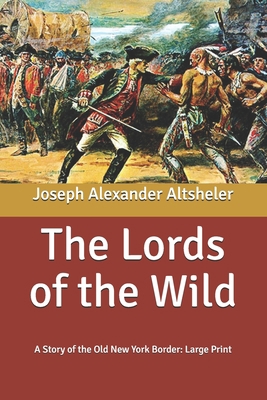 The Lords of the Wild: A Story of the Old New Y... B087SLGLRZ Book Cover