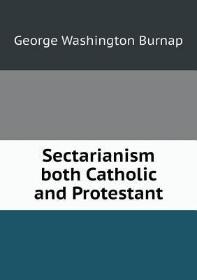 Sectarianism both Catholic and Protestant 5518871066 Book Cover