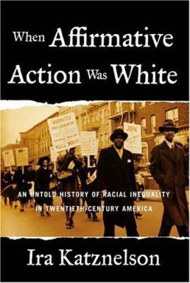 When Affirmative Action Was White: An Untold Hi... 0393052133 Book Cover