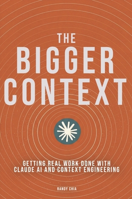 The Bigger Context: Getting Real Work Done with... B0H4FQJLQ2 Book Cover