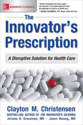 The Innovator's Prescription: A Disruptive Solu... 1259860868 Book Cover
