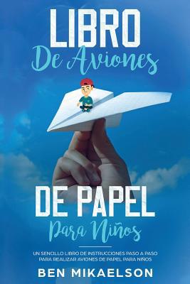 Libro de Aviones de Papel para Niños: Un Sencil... [Spanish] 1925967182 Book Cover