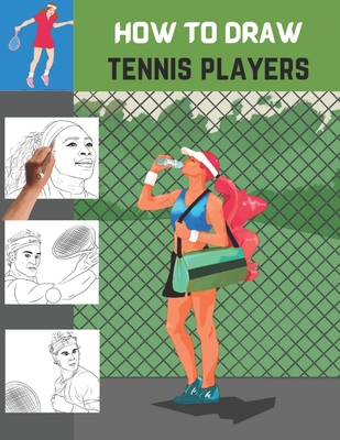 How To Draw Tennis Players: The Step-by-step Wa... B09FC6C3Q9 Book Cover