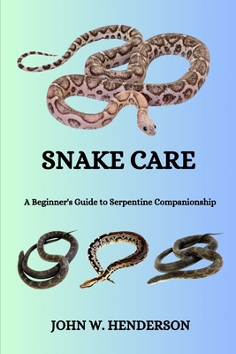 Snake Care: A Beginner's Guide to Serpentine Co... B0CVLH4DR7 Book Cover