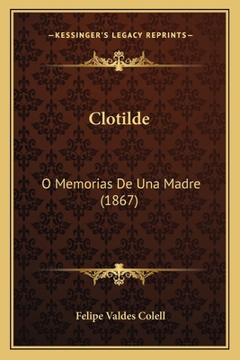 Clotilde: O Memorias De Una Madre (1867) [Spanish] 1168107946 Book Cover