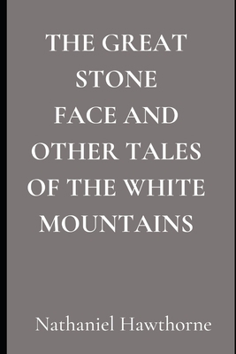 The Great Stone Face and Other Tales of the Whi... 1702383539 Book Cover