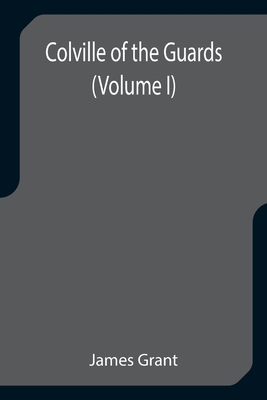 Colville of the Guards (Volume I) 9355752296 Book Cover