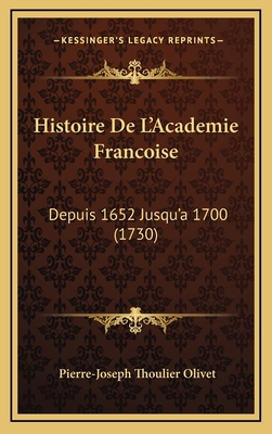 Histoire De L'Academie Francoise: Depuis 1652 J... [French] 1165573423 Book Cover
