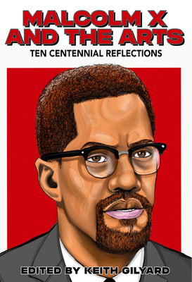 Malcolm X and the Arts: Ten Centennial Reflections 0883784432 Book Cover