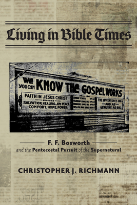 Living in Bible Times: F. F. Bosworth and the P... 1532694040 Book Cover