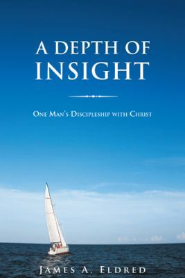 A Depth of Insight: One Man's Discipleship with... 1490810684 Book Cover