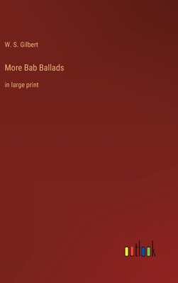 More Bab Ballads: in large print 336830643X Book Cover