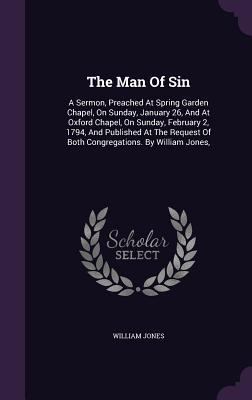 The Man Of Sin: A Sermon, Preached At Spring Ga... 1346350892 Book Cover