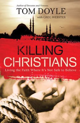 Killing Christians: Living the Faith Where It's... 0718030680 Book Cover