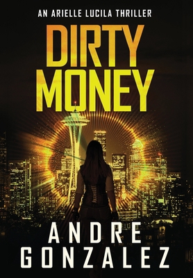 Dirty Money (An Arielle Lucila Mystery Thriller) 1951762533 Book Cover
