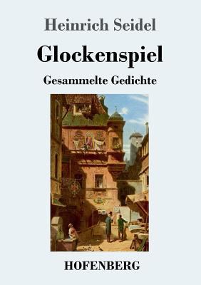 Glockenspiel: Gesammelte Gedichte [German] 3743717867 Book Cover