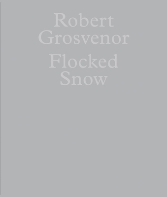 Robert Grosvenor: Flocked Snow 1961883112 Book Cover