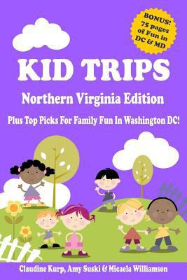 Kid Trips Northern Virginia Edition: Plus Top P... 1482310783 Book Cover