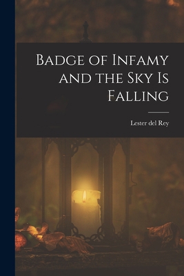 Badge of Infamy and the Sky is Falling 1017064733 Book Cover