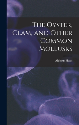 The Oyster, Clam, and Other Common Mollusks 1017393265 Book Cover