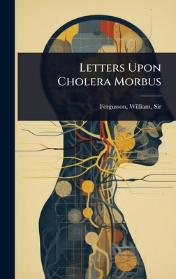 Letters Upon Cholera Morbus 1024467066 Book Cover