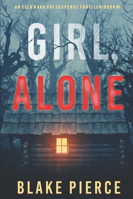 Girl, Alone (An Ella Dark FBI Suspense Thriller... 1094373567 Book Cover