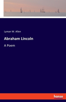Abraham Lincoln: A Poem 3337848311 Book Cover
