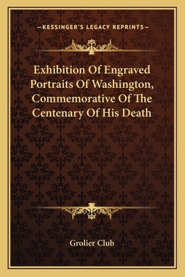 Exhibition Of Engraved Portraits Of Washington,... 1163751979 Book Cover