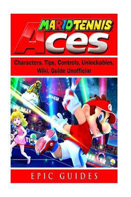 Mario Tennis Aces, Characters, Tips, Controls, ... 1725918889 Book Cover