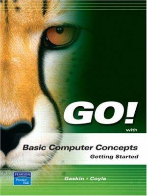 Go! With Basic Computer Concepts: Getting Started 0132327937 Book Cover