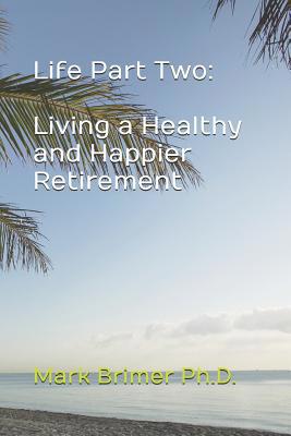 Life Part Two: Living a Healthy and Happier Ret... 1070543470 Book Cover