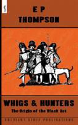 Whigs and Hunters: The Origin of the Black Act 0992946662 Book Cover