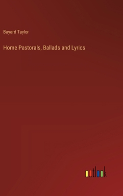 Home Pastorals, Ballads and Lyrics 3385366348 Book Cover