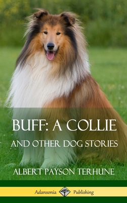 Buff; A Collie: And Other Dog Stories (Hardcover) 1387890123 Book Cover